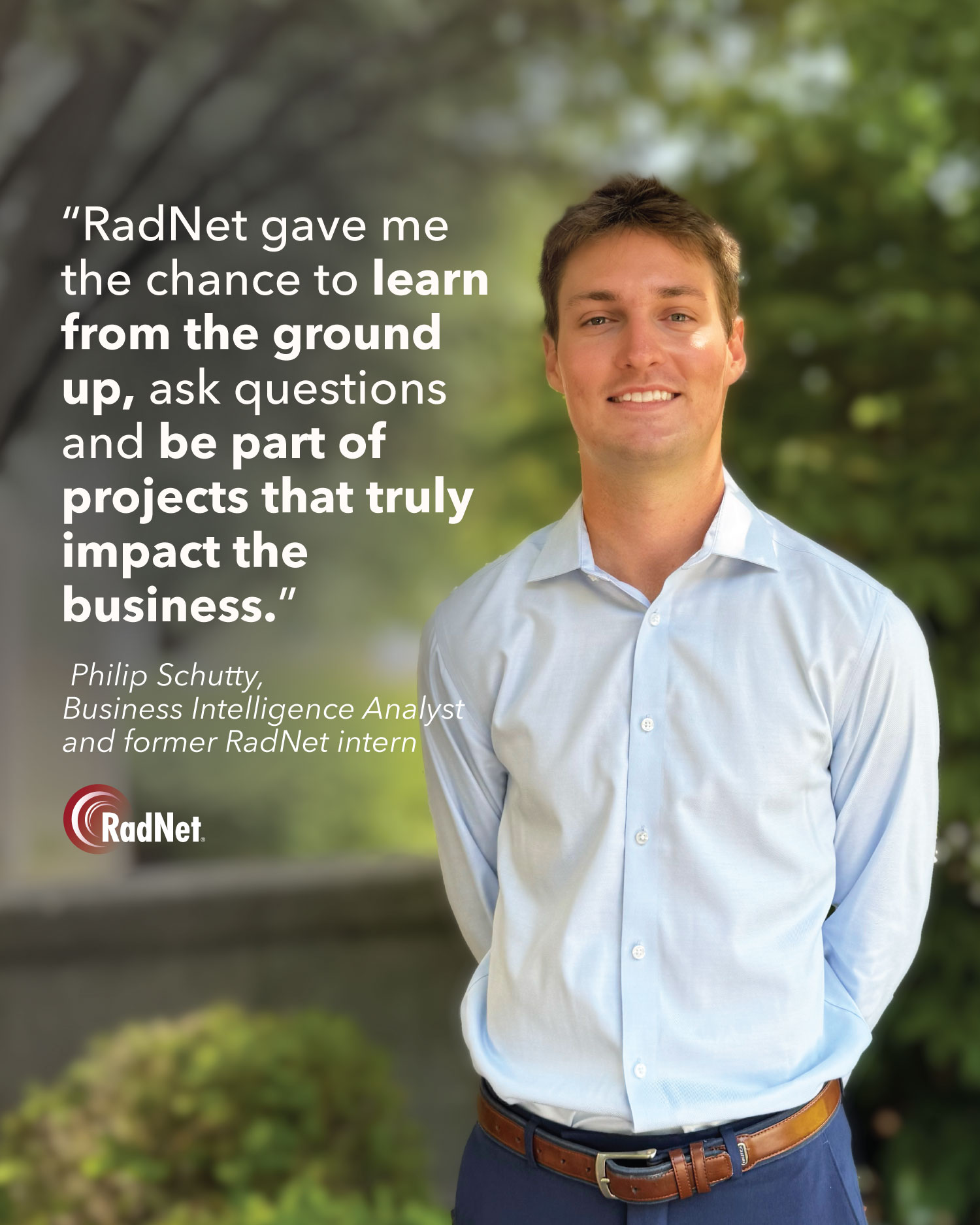 Philip Schutty, Business Intelligence Analyst and former RadNet intern: “RadNet gave me the chance to learn from the ground up, ask questions and be part of projects that truly impact the business.”